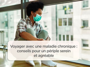 Voyager avec une maladie chronique : conseils pour un périple serein et agréable