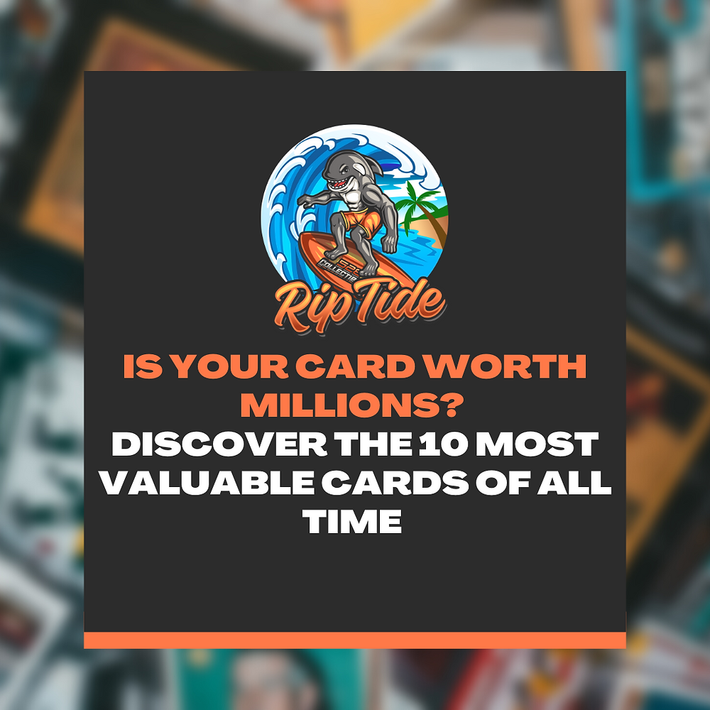 Is Your Card Worth Millions Discover The Top 10 Most Valuable Cards Of is-your-card-worth-millions-discover-the-top-10-most-valuable-cards-of