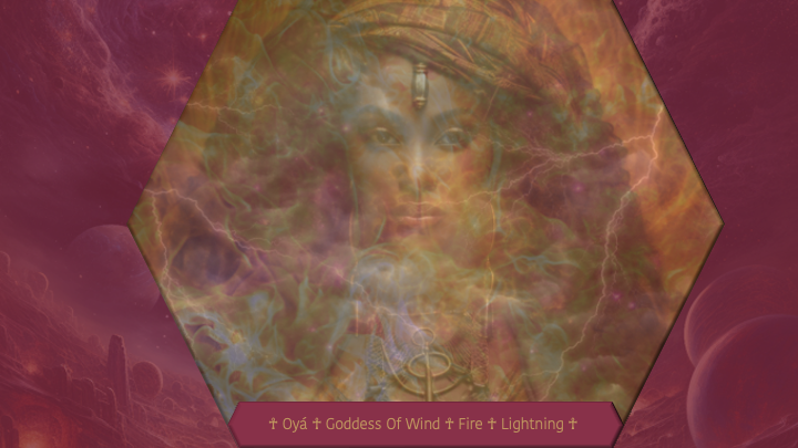 ☥ Oyá ☥ Goddess Of Wind ☥ Fire ☥ Lightning ☥