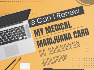 Can I Renew My Medical Marijuana Card in Arkansas Online?