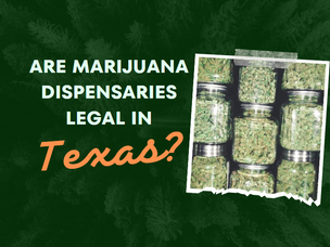 Are Marijuana Dispensaries Legal in Texas? [2023 Laws]