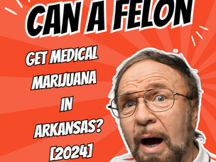 Can a Felon Get Medical Marijuana in Arkansas? [2024]
