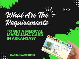 What Are The Requirements To Get A Medical Marijuana Card In Arkansas?