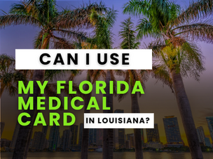 Can I Use My Florida Medical Card In Louisiana?