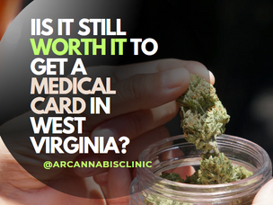 Is It Still Worth It To Get A Medical Card In West Virginia?