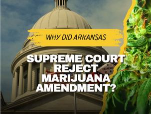 Why Did Arkansas Supreme Court Reject Marijuana Amendment?