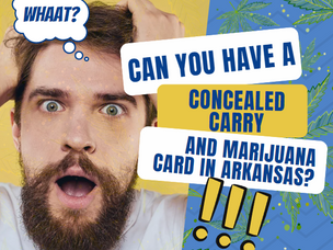 Can You Have a Concealed Carry and Marijuana Card in Arkansas?