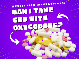 Medication Interactions: Can I Take Cbd With Oxycodone?