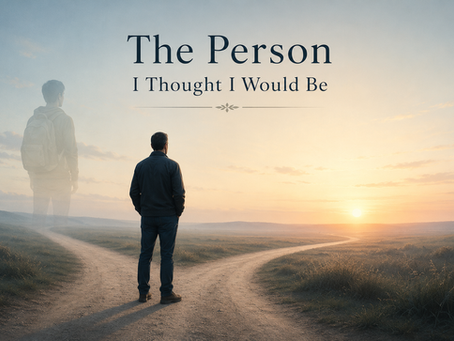 The Person I Thought I Would Be