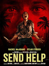 Send Help (2026) but its not really necessary— please take your time... I mean it.