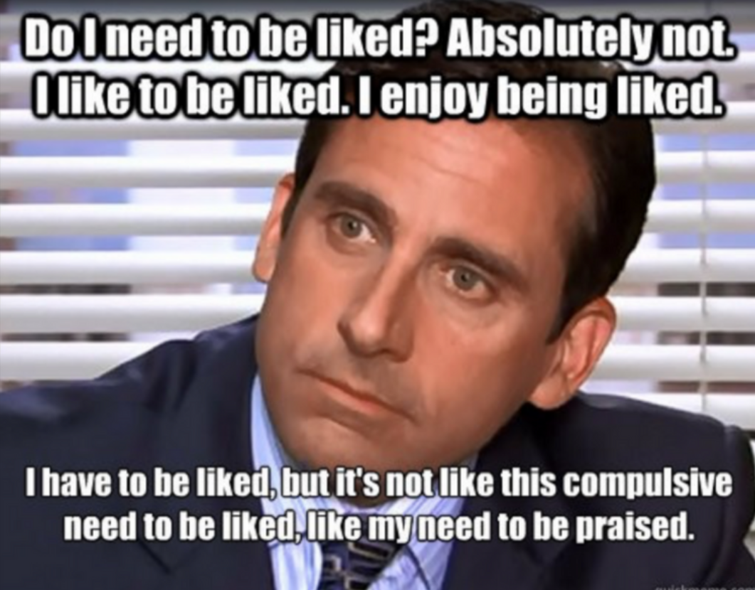 Rimtas Dvaitas iš The Office su anglišku tekstu apie norą būti mėgstamam ir giriamam, fone žaliuzės.