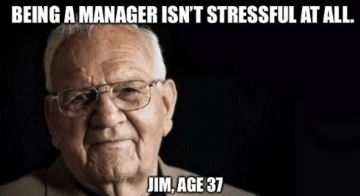 Vyresnio vyro portretas juodame fone su užrašu BEING A MANAGER ISN'T STRESSFUL AT ALL. ir JIM, AGE 37.