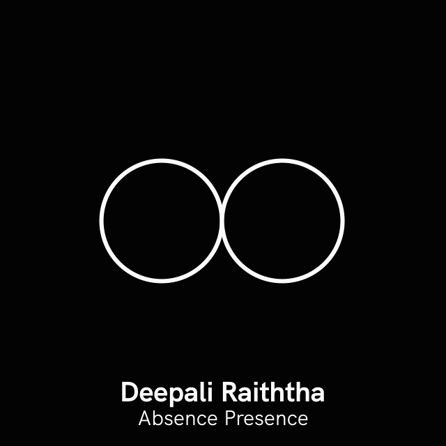 Deepali Raiththa. Absence Presence