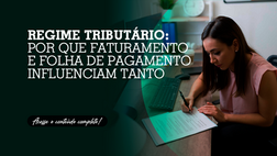 Regime tributário: por que faturamento e folha de pagamento influenciam tanto