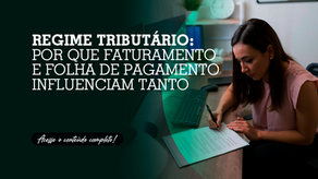Regime tributário: por que faturamento e folha de pagamento influenciam tanto