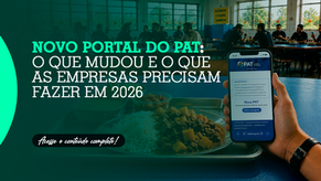 Novo Portal do PAT: o que mudou e o que as empresas precisam fazer em 2026