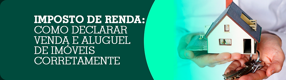 Imposto de renda: como declarar venda e aluguel de imóveis corretamente