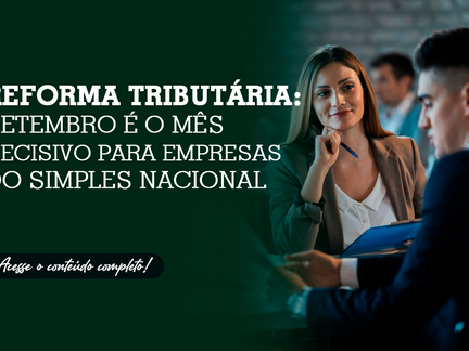 Reforma Tributária: Setembro é o mês decisivo para empresas do Simples Nacional