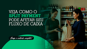 Veja como o Split Payment pode afetar seu fluxo de caixa