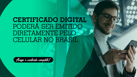 Certificado digital poderá ser emitido diretamente pelo celular no Brasil