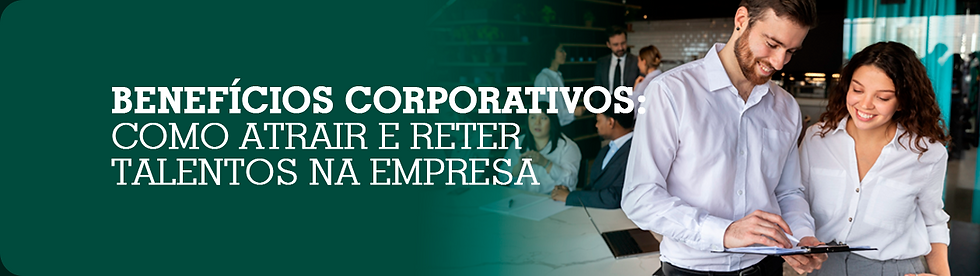 Benefícios corporativos: como atrair e reter talentos na empresa
