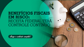 Benefícios fiscais em risco: Receita Federal terá controle contínuo 