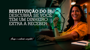Restituição do IR: Descubra se você tem um dinheiro extra a receber