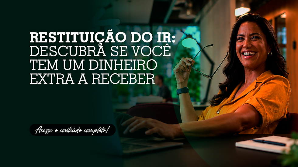 Restituição do IR: Descubra se você tem um dinheiro extra a receber