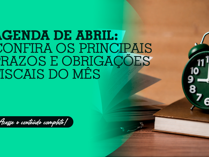 Agenda de abril: confira os principais prazos e obrigações fiscais do mês