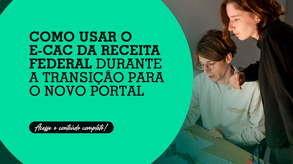 Como usar o e-CAC da Receita Federal durante a transição para o novo portal