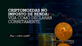 Criptomoedas no Imposto de Renda: veja como declarar corretamente