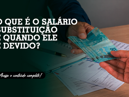 O que é o salário-substituição e quando ele é devido?