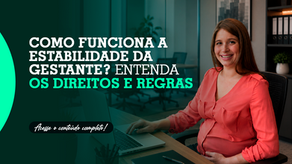 Como funciona a estabilidade da gestante? Entenda os direitos e regras 