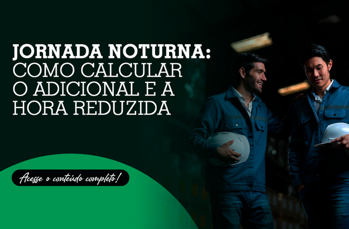 Jornada noturna: como calcular o adicional e a hora reduzida