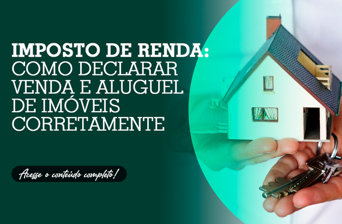 Imposto de renda: como declarar venda e aluguel de imóveis corretamente