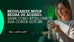 Regularize muda regra de acesso: saiba como atualizar sua conta Gov.br