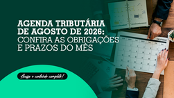 Agenda tributária de agosto de 2026: confira as obrigações e prazos do mês