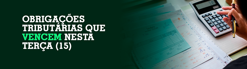 Obrigações tributárias que vencem nesta terça (15)