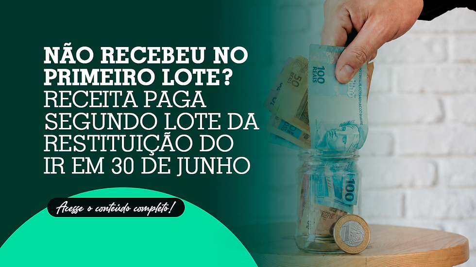 Não recebeu no primeiro lote? Receita paga segundo lote da restituição do IR em 30 de junho