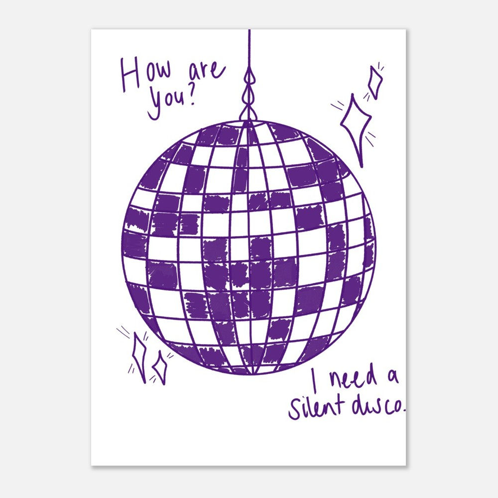 I Need a Silent Disco - Print Only