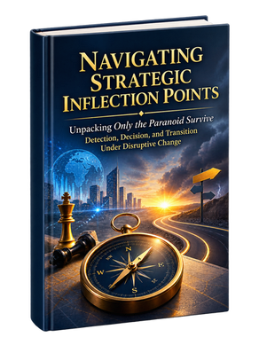 Navigating Strategic Inflection Points (Unpacking Only the Paranoid Survive)