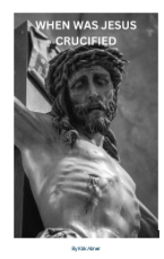 The cover of the E-book "When Was Jesus Crucified"