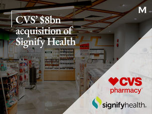 CVS’ $8bn Acquisition of Signify Health