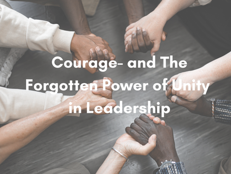 Courage - And the Forgotten Power of Unity in Leadership