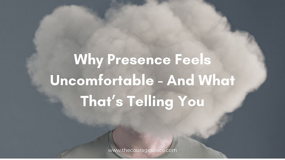 Why Presence Feels Uncomfortable - And What That's Telling You
