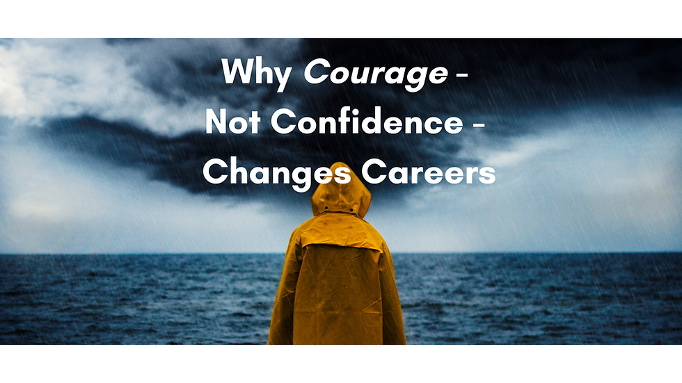 Why Courage, Not Confidence, Changes Careers