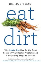 Eat Dirt: Why Leaky Gut May Be the Root Cause of Your Health Problems and 5 Surprising Steps to Cure I