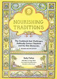 Nourishing Traditions: The Cookbook that Challenges Politically Correct Nutrition and Diet Dictocrats