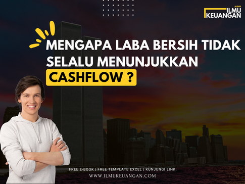 Mengapa Laba Bersih Tidak Selalu Menunjukkan Cashflow?