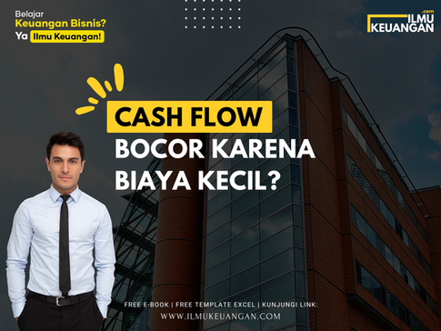 Cash Flow Bocor karena Biaya Kecil?
